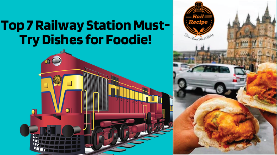Top 7 Railway Station Must-Try Dishes for Foodie!